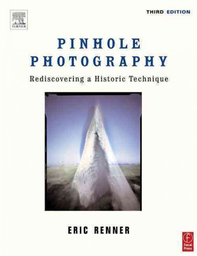 Pinhole photography : rediscovering a historic technique / Eric Renner.
