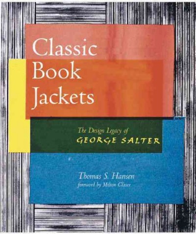 Classic book jackets : the design legacy of George Salter / Thomas S. Hansen ; foreword by Milton Glaser.