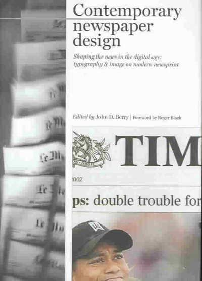 Contemporary newspaper design : shaping the news in the digital age : typography & image on modern newsprint / edited by John D. Berry.