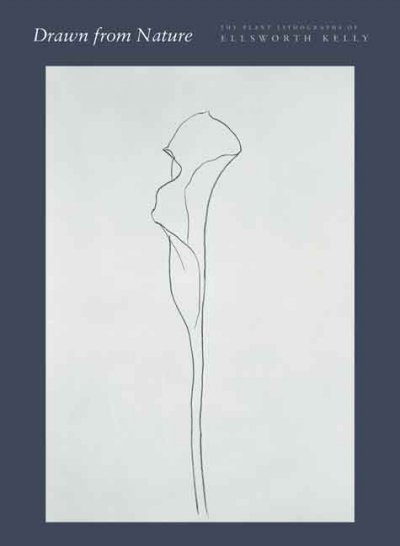 Drawn from nature : the plant lithographs of Ellsworth Kelly / Richard H. Axsom.