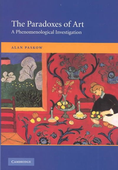 The paradoxes of art : a phenomenological investigation / Alan Paskow.