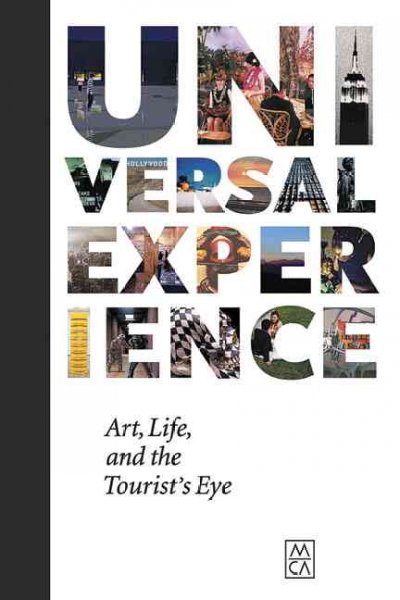 Universal experience : art, life, and the tourist's eye / curated by Francesco Bonami, with Julie Rodrigues Widholm and Tricia Van Eck.