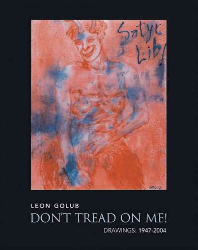 Don't tread on me! : drawings 1947-2004 / Leon Golub.