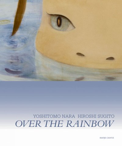 Yoshitomo Nara, Hiroshi Sugito : over the rainbow / edited by = herausgegeben von Doris Krystof and = und Bernhart Schwenk ; [translations = Übersetzungen, Ingrid Nina Bell, Greg Bond, Kayvan Rouhani].