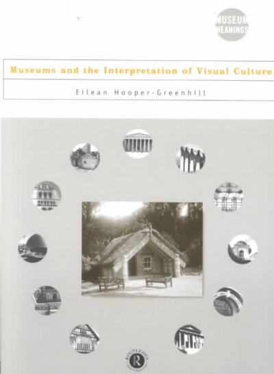 Museums and the interpretation of visual culture / Eilean Hooper-Greenhill.