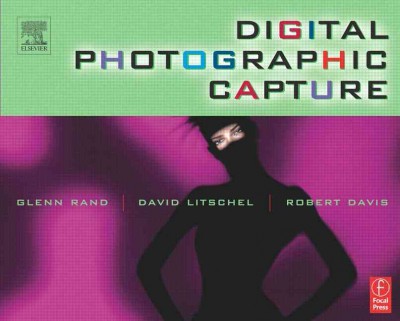 Digital photographic capture / Glenn Rand, David Litschel, Robert Davis.