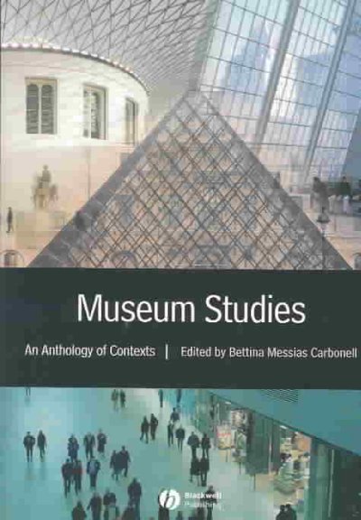 Museum studies : an anthology of contexts / edited by Bettina Messias Carbonell.