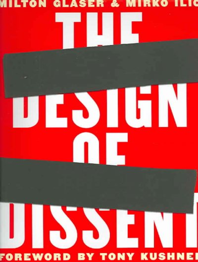 The design of dissent / by Milton Glaser and Mirko Ilić ; foreword by Tony Kushner ; Milton Glaser interviewed by Steven Heller.