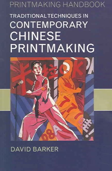 Traditional techniques in contemporary Chinese printmaking / David Barker.