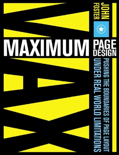 Maximum page design : pushing the boundaries of page layout under real world limitations / John Foster.