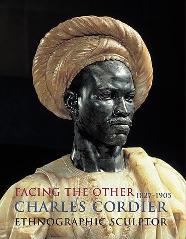 Facing the other : Charles Cordier (1827-1905), ethnographic sculptor / Laure de Margerie, Édouard Papet ; with contributions by Christine Barthe and Maria Vigli ; translated from the French by Lenora Ammon, Laurel Hirsch, and Clare Palmieri.