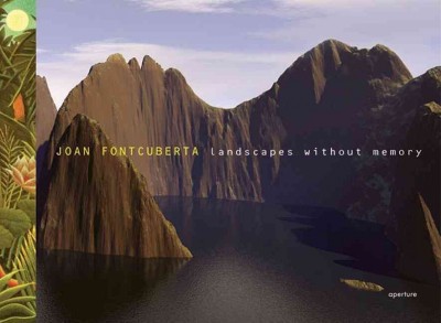 Joan Fontcuberta : landscapes without memory / [photographs by Joan Fontcuberta ; essay by Geoffrey Batchen].