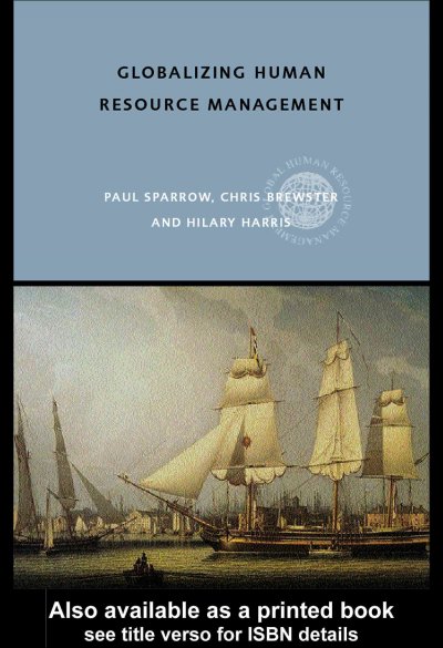 Globalizing human resource management [electronic resource] / Paul Sparrow, Chris Brewster, and Hilary Harris.