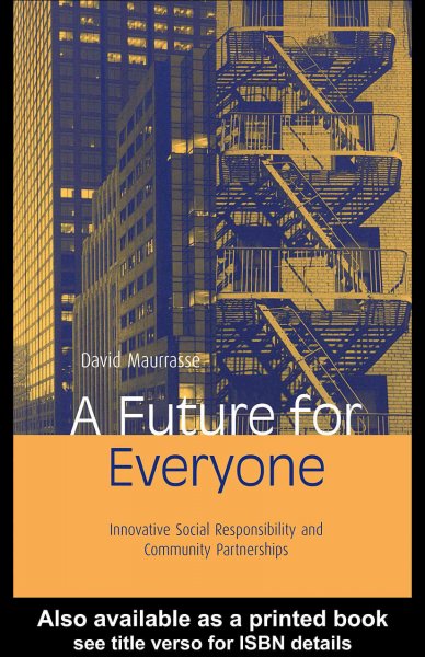A future for everyone [electronic resource] : innovative social responsibility and community partnerships / edited by David Maurrasse.