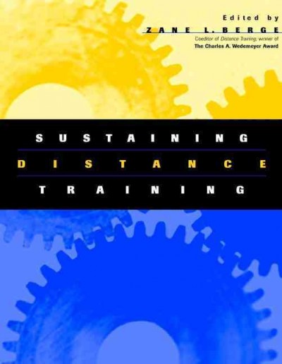 Sustaining distance training [electronic resource] : integrating learning technologies into the fabric of the enterprise / Zane L. Berge, editor.