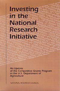 Investing in the national research initiative [electronic resource] : an update of the Competitive Grants Program of the U.S. Department of Agriculture / Board on Agriculture, National Research Council.