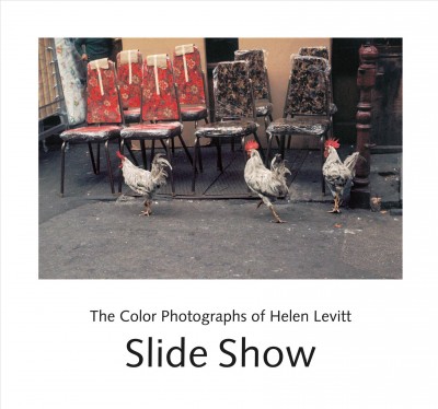 Slide show : the color photographs of Helen Levitt / photographs by Helen Levitt ; foreword by John Szarkowski.