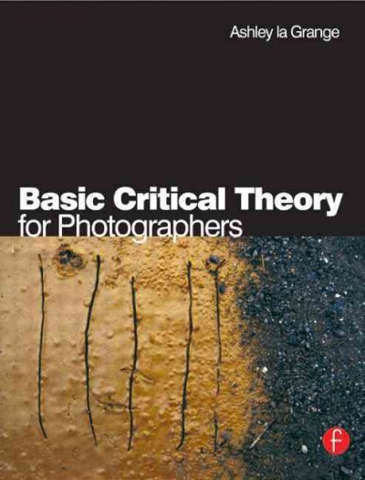 Basic critical theory for photographers / Ashley la Grange.