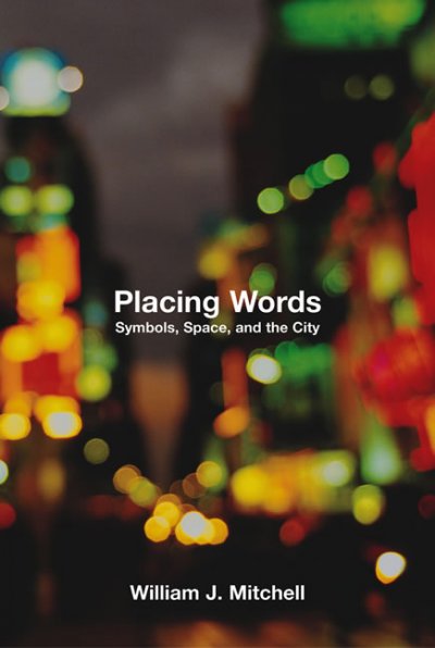 Placing words : symbols, space, and the city / William J. Mitchell.