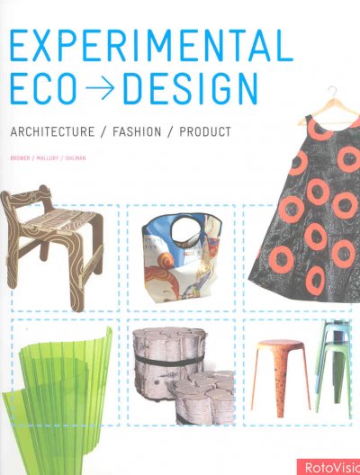 Experimental eco-design : architecture/fashion/product / Cara Brower, Rachel Mallory, Zachary Ohlman.