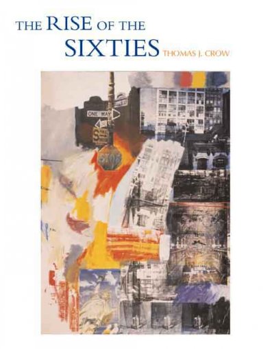 The rise of the sixties : American and European art in the era of dissent / Thomas Crow.