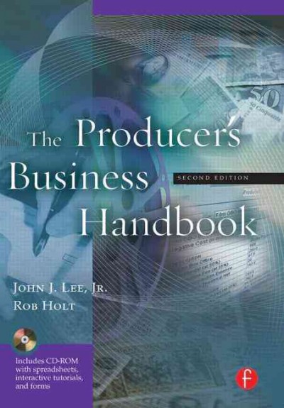 The producer's business handbook / John J. Lee, Jr. and Rob Holt.