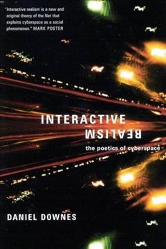 Interactive realism : the poetics of Cyberspace / Daniel Downes.