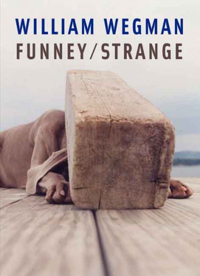 William Wegman : funney/strange / Joan Simon.