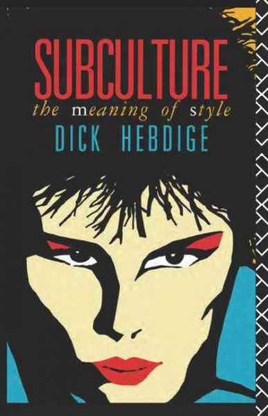 Subculture : the meaning of style / Dick Hebdige.