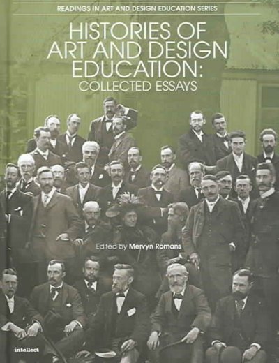 Histories of art and design education : collected essays / edited by Mervyn Romans.