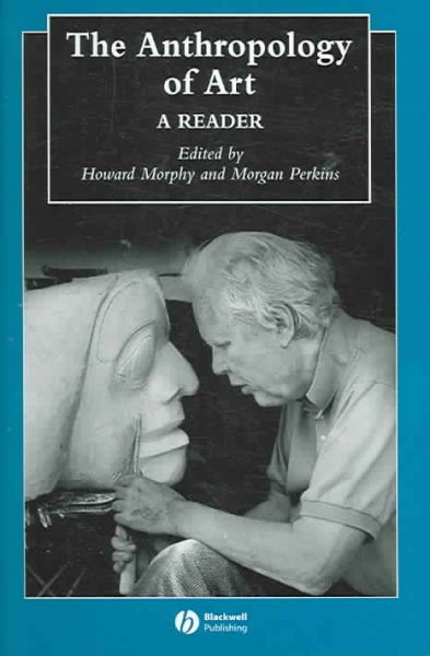 The anthropology of art : a reader / edited by Howard Morphy and Morgan Perkins.