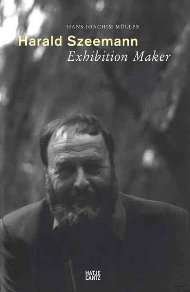 Harald Szeemann : exhibition maker / edited by Hans-Joachim Müller.