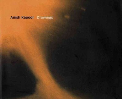 Anish Kapoor : drawings, 1997-2003.