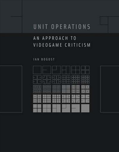 Unit operations : an approach to videogame criticism / Ian Bogost.