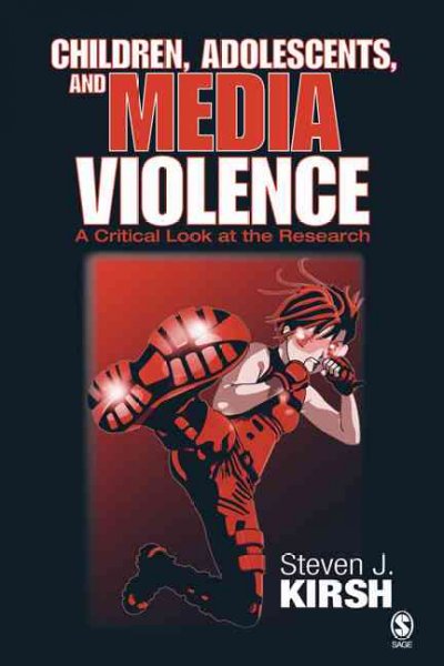 Children, adolescents, and media violence : a critical look at the research / Steven J. Kirsh.