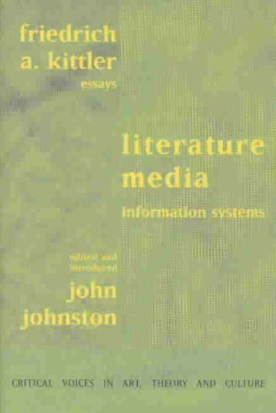 Literature, media, information systems : essays / Friedrich A. Kittler ; edited and introduced, John Johnston.