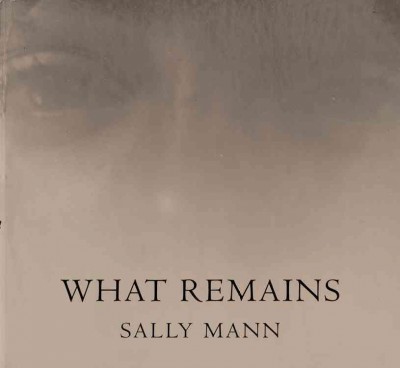 What remains / Sally Mann.