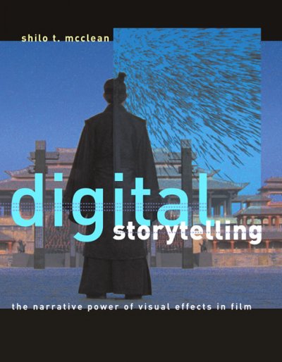 Digital storytelling : the narrative power of visual effects in film / Shilo T. McClean.