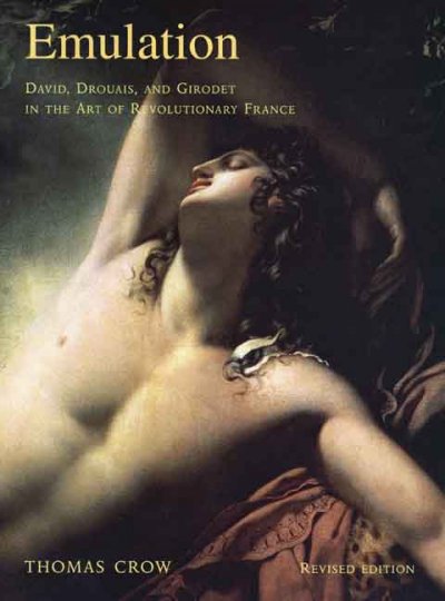 Emulation : David, Drouais, and Girodet in the art of revolutionary France / Thomas Crow.