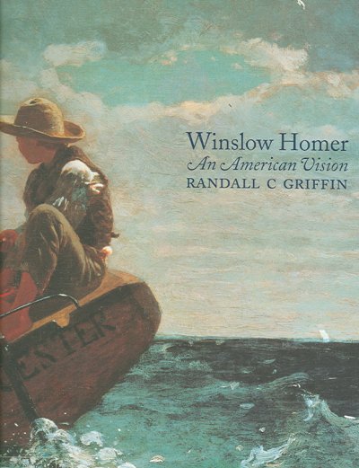 Winslow Homer : an American vision / Randall C. Griffin.
