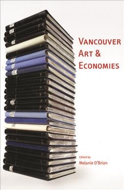 Vancouver art & economies / edited by Melanie O'Brian.