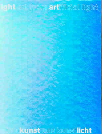 Light art from artifical light : light as a medium in the art of the 20th and 21st centuries = Licht kunst aus kunst licht : licht als medium der Kunst im 20. und 21. Jahrhunder / edited by Peter Weibel, Gregor Jansen ; [texts by Andreas Beiten ... [et al.] ; translations, Julia Bernard ... [et al.].