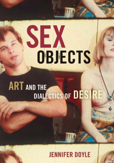 Sex objects : art and the dialectics of desire / Jennifer Doyle.