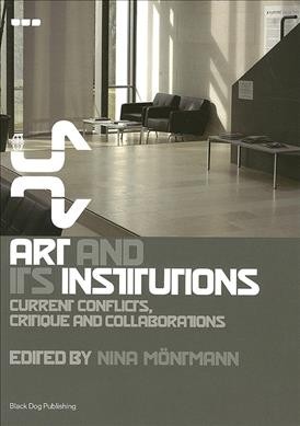 Art and its institutions : current conflicts, critique and collaboration / edited by Nina Möntmann.