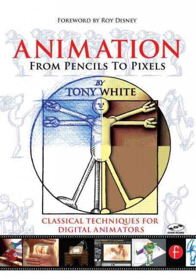Animation from pencils to pixels : classical techniques for the digital animator / Tony White.