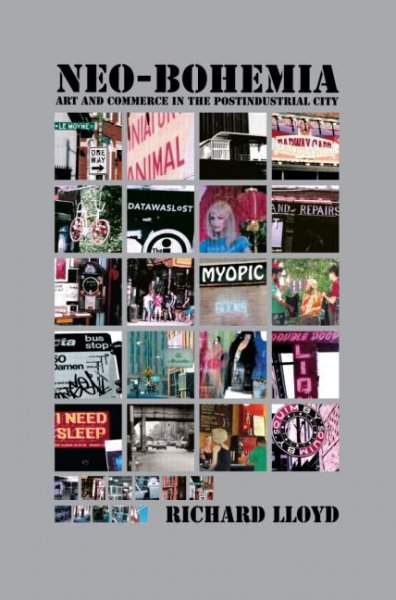 Neo-bohemia : art and commerce in the postindustrial city / Richard Lloyd.