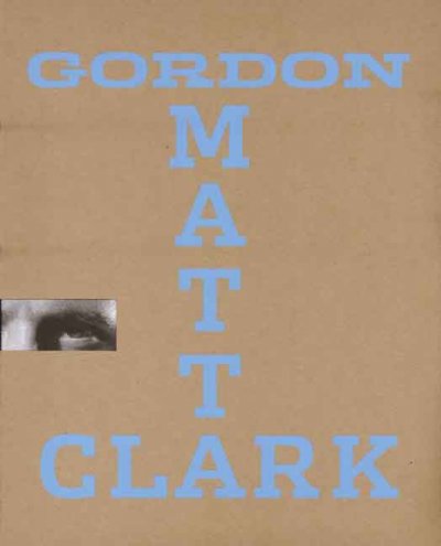 Gordon Matta-Clark "you are the measure" / edited by Elisabeth Sussman.