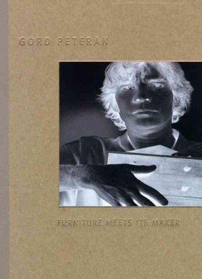 Gord Peteran : furniture meets its maker / Glenn Adamson ; with contributions by Gary Michael Dault, David Dorenbaum.