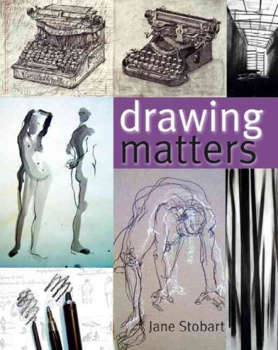Drawing matters / Jane Stobart.