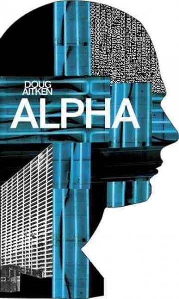 Alpha / Doug Aitken.